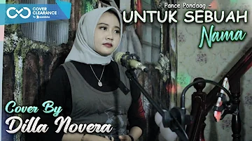 UNTUK SEBUAH NAMA - PANCE PONDAAG COVER BY DILLA NOVERA