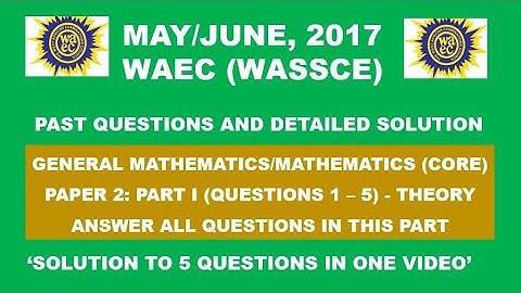 WAEC 2017 Mathematics Theory Paper 2 Part I Questions 1 - 5