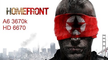 Homefront A6 3670k + HD 6670