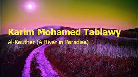 Karim Mohamed Tablawy 108 Surah Al Kauther A River in Paradiseكريم محمد الطبلاوي سورة الكوثر