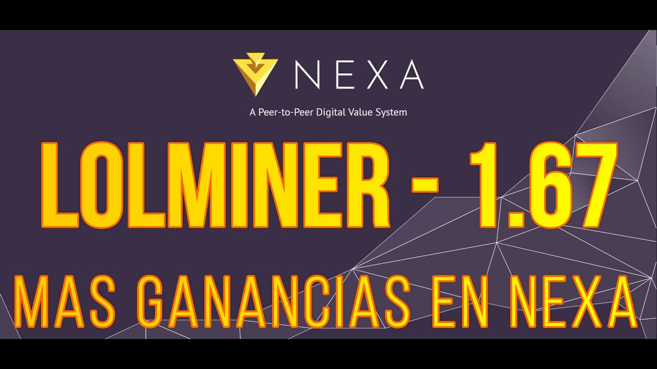 LOLMINER 1.67 - MAS RENDIMIENTO Y GANANCIAS EN NEXA - TUTORIAL - # ...