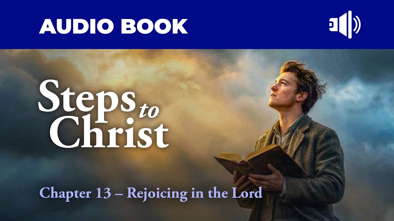 Steps to Christ | Chapter 13 – Rejoicing in the Lord (Dramatized Audio)