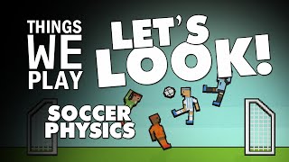 Soccer Physics - Things We Play LET'S LOOK!