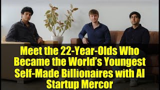 Meet The 22-Year-Olds Who Became The Worlds Youngest Self-Made Billionaires With Ai Startup Mercor