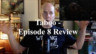 Taboo - Episode 8 Review