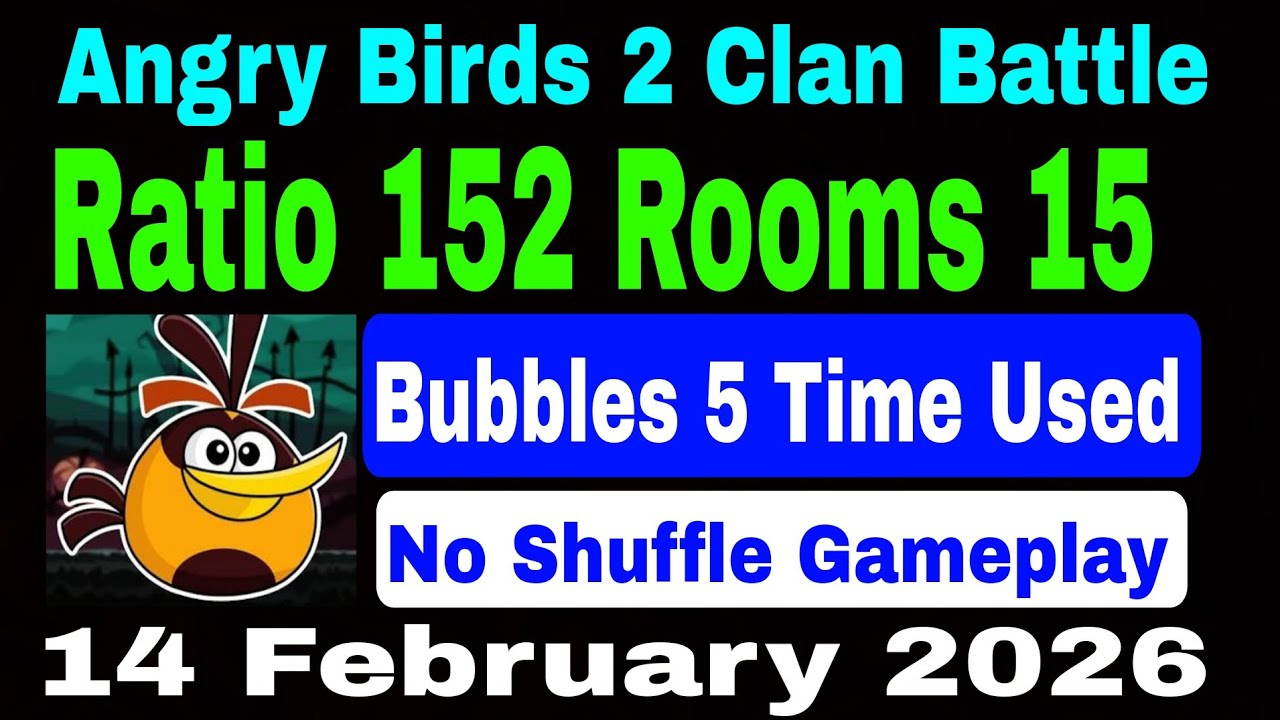 Angry Birds 2 Clan Battle Today 14 February 2026 Ratio 152 (No Shuffle) Bubbles 5 Time Used) Room 15