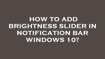 How to add brightness slider in notification bar windows 10?