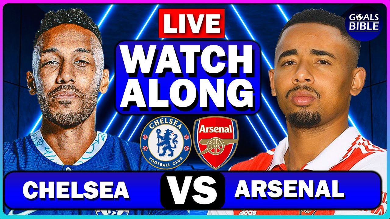 CHELSEA Vs ARSENAL LIVE WATCHALONG Full Match LIVE Today YouTube CHELSEA Vs ARSENAL LIVE WATCHALONG Full Match LIVE Today YouTube