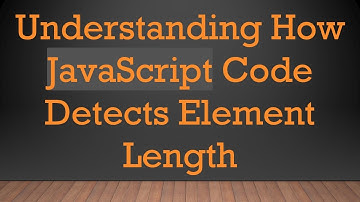 Understanding How JavaScript Code Detects Element Length