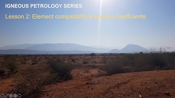 Igneous Petrology Series: Lesson 2 - Element compatibility & partition coefficients