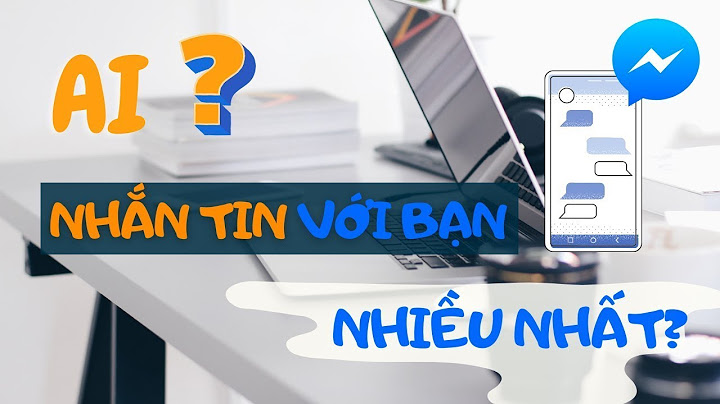 Hướng dẫn xem ai nhắn tin nhiều nhất trên facebook