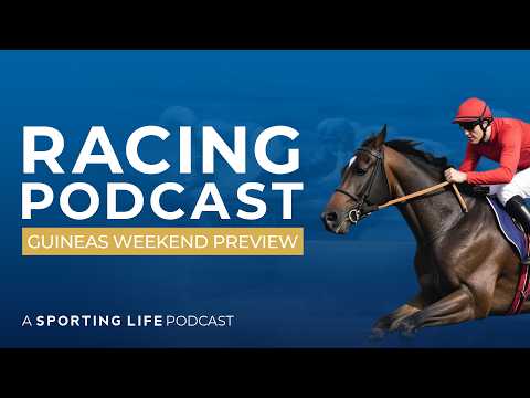 Racing Podcast: Guineas Weekend