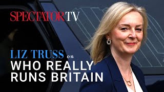 Liz Truss On Who Really Runs Britain Spectatortv