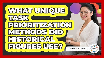 What Unique Task Prioritization Methods Did Historical Figures Use? - Admin Career Guide