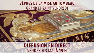 : VENDREDI SAINT : V^epres de la Mise au Tombeau (3 mai 2024)