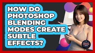 How Do Photoshop Blending Modes Create Subtle Effects? - Graphic Design Nerd
