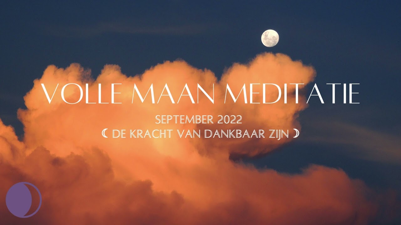 🌕Volle Maan Meditatie | September 2022 | De kracht van dankbaar zijn 🙏