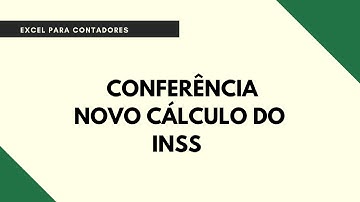 PLANILHA DE CONFERÊNCIA DO NOVO CALCULO DO INSS - EXCEL PARA PROFISSIONAIS CONTÁBEIS