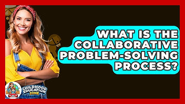What Is The Collaborative Problem-solving Process? - Childhood Education Zone