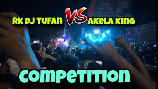 AKELA KING VS RK DJ TUFAN || COMPETITION 