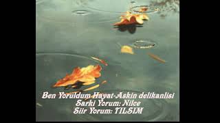 Ben Yoruldum Hayat / Aşkın Delikanlısı .... Şarkı Yorum: Ni̇lce & Şiir Yorum: Tilsim