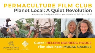 March Permaculture Film Club: PLANET LOCAL: A QUIET REVOLUTION with guest Helena Norberg-Hodge