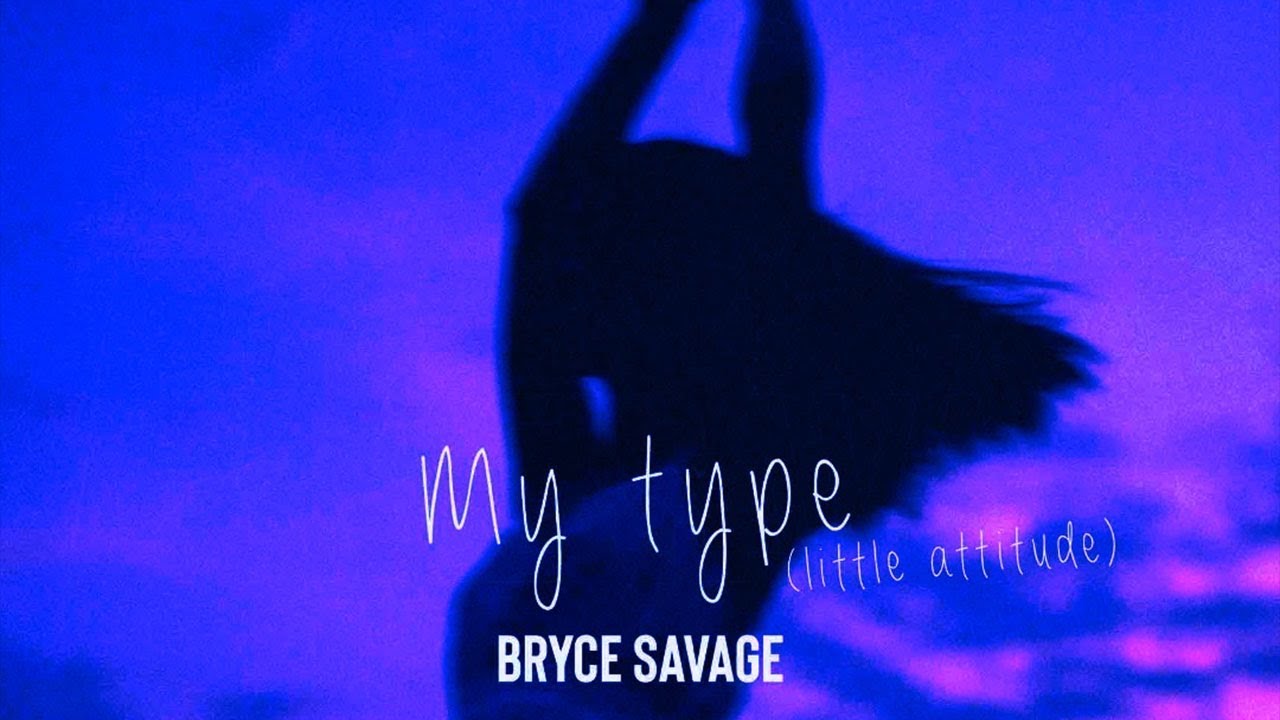 Bryce Savage - My Type (Little Attitude)