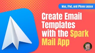 How to Create email Templates with Spark 2 on the Mac, iPad, and iPhone