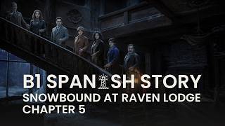 Learn Spanish Comprehensible Input B1 Horror Story Snowbound at Raven Lodge Chapter 5