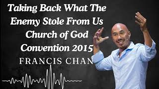 Francis Chan  Taking Back What The Enemy Stole From Us  Church of God Convention 2015