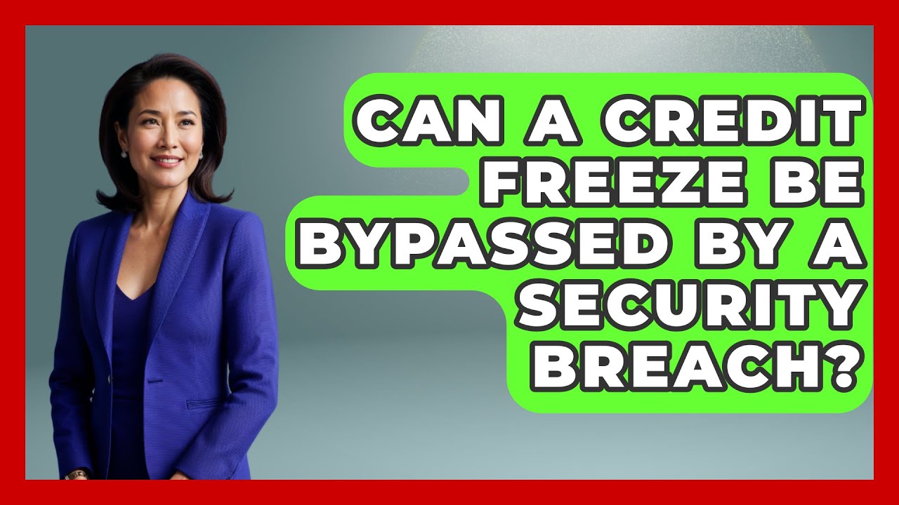 Can A Credit Freeze Be Bypassed By A Security Breach? - Crazy About Credit Cards
