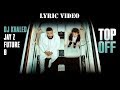 DJ Khaled - Top Off (lyrics) ft Jay Z, Future, & Beyonce