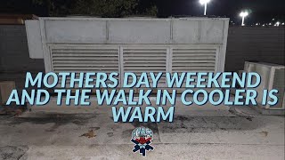MOTHERS DAY WEEKEND AND THE WALK IN COOLER IS WARM