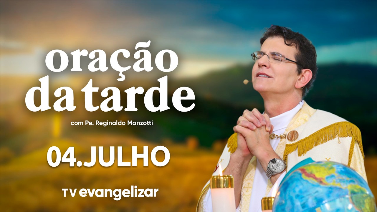 Oração da Tarde | 04/07/26 | com @PadreManzottiOficial