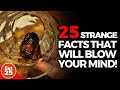 25 Strangest Facts Guaranteed to Blow Your Mind