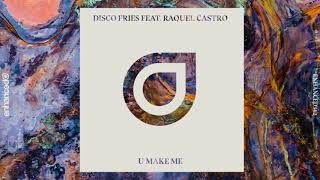 Disco Fries - U Make Me (feat. Raquel Castro)