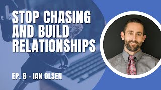 Stop Chasing Business, Start Building Relationships