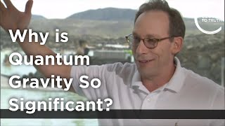 Lawrence Krauss - Why is Quantum Gravity So Significant?