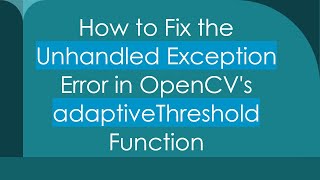 How to Fix the Unhandled Exception Error in OpenCV's adaptiveThreshold Function Net Worth