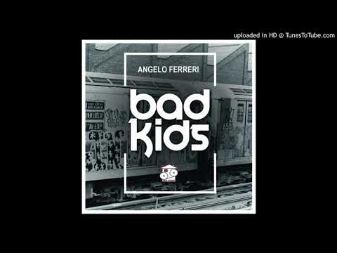 Angelo Ferreri - Bad Kids (Original Mix)