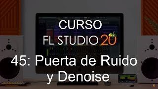  FL Studio 20 - #45: Puerta de Ruido y Denoise [CURSO COMPLETO] - Tutorial