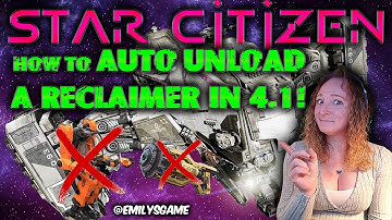 HOW TO Auto Unload A Reclaimer in Star Citizen 4.1