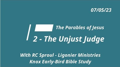 2 - The Parable of the Unjust Judge – The Parables of Jesus – Summer Early-Bird Bible Study 7/5/23