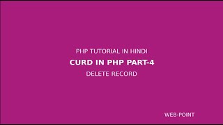 CURD IN PHP (PART-4),DELETE RECORD, PHP TUTORIAL IN HINDI,how to delete in php