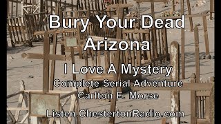 Bury Your Dead Arizona - I Love A Mystery - Carlton E. Morse - Complete Serial Adventure