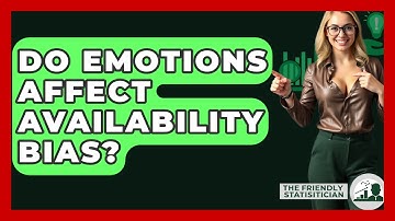 Do Emotions Affect Availability Bias? - The Friendly Statistician