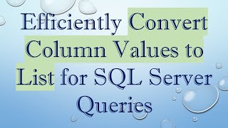 Efficiently Convert Column Values to List for SQL Server Queries