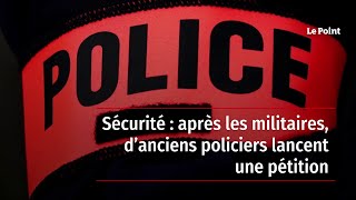 Sécurité : après les militaires, d’anciens policiers lancent une pétition