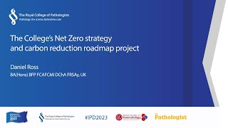 IPD 2023: The Royal College of Pathology&#39;s net zero strategy and carbon reduction roadmap project