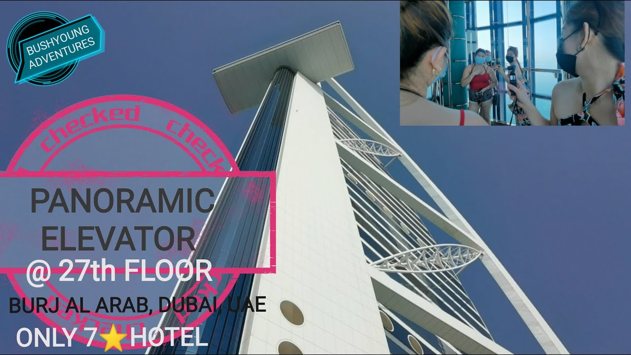 PANORAMIC ELEVATOR AT 27TH FLOOR THE SKYVIEW BAR AT BURJ AL ARAB, DUBAI YouTube